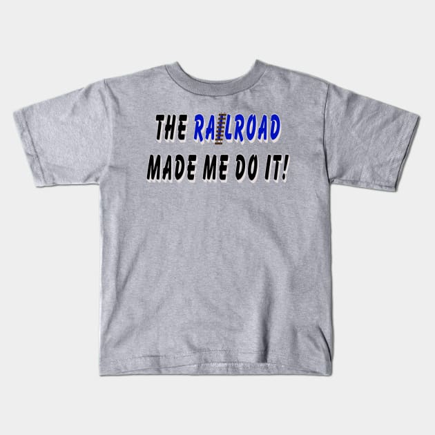 The railroad made me do it Kids T-Shirt by Orchid's Art